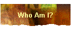 Who Am I?